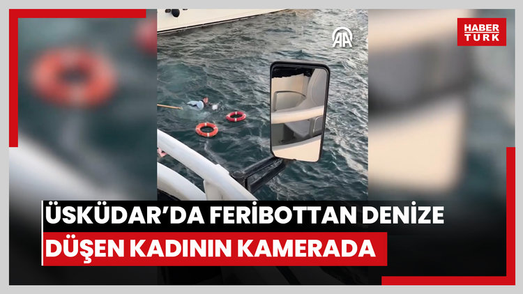 Üsküdarda feribottan denize düşen kadının kurtarılması kamerada