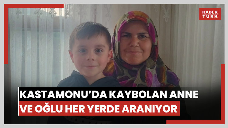 Kastamonu'da kaybolan anne ve oğlu her yerde aranıyor