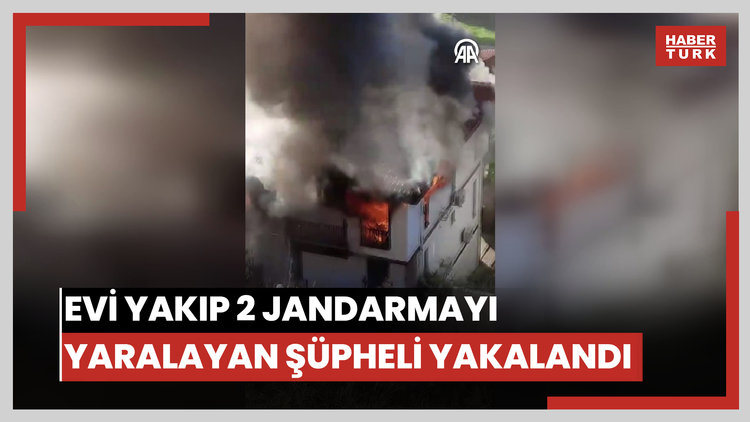 Evi ateşe veren ve iki jandarmayı yaralayan şüpheli etkisiz hale getirildi