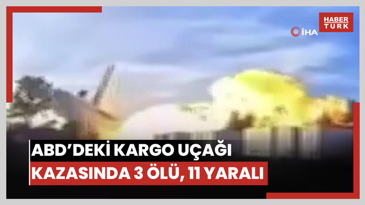 ABD'deki kargo uçağı kazasının bilançosu netleşmeye başladı: En az 3 ölü, 11 yaralı