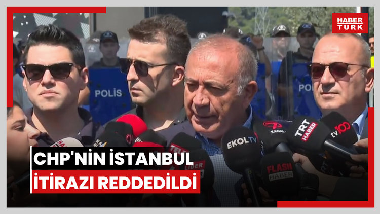CHP'nin İstanbul itirazı reddedildi