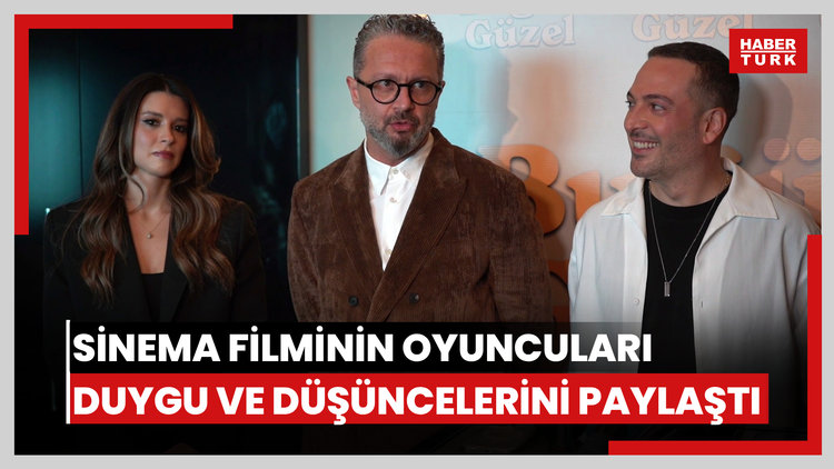 'Bugün Güzel' adlı sinema filminin oyuncuları duygu ve düşüncelerini paylaştı