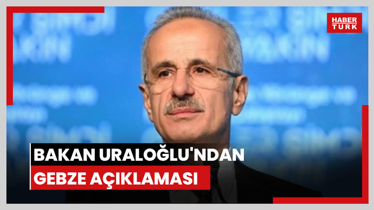 Bakan Uraloğlu'ndan Gebze açıklaması