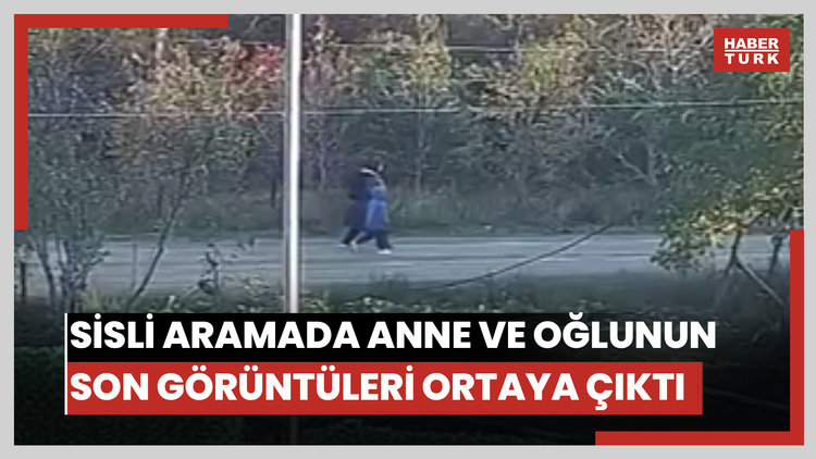 Sis altında süren aramada yeni gelişme: Anne ve oğlunun son görüntüleri çıktı