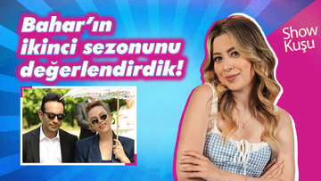 Bahar’ın ikinci sezonunu konuştuk! 