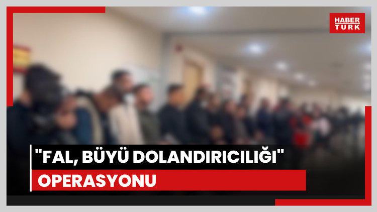 "Fal, büyü dolandırıcılığı" operasyonu