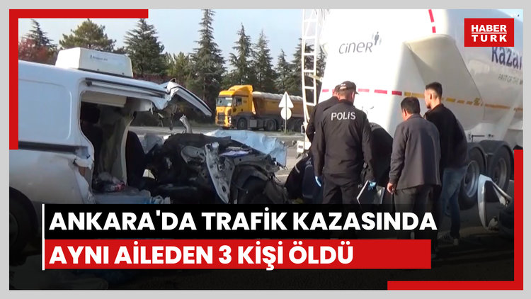 Ankara'da trafik kazasında aynı aileden 3 kişi öldü