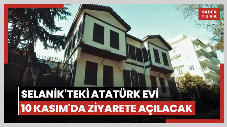 Selanik'teki Atatürk Evi ziyarete açılıyor