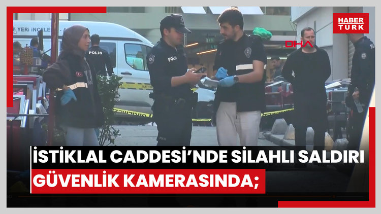 İstiklal Caddesi'nde silahlı saldırı güvenlik kamerasında; sokaktakilere kurşun yağdırdı