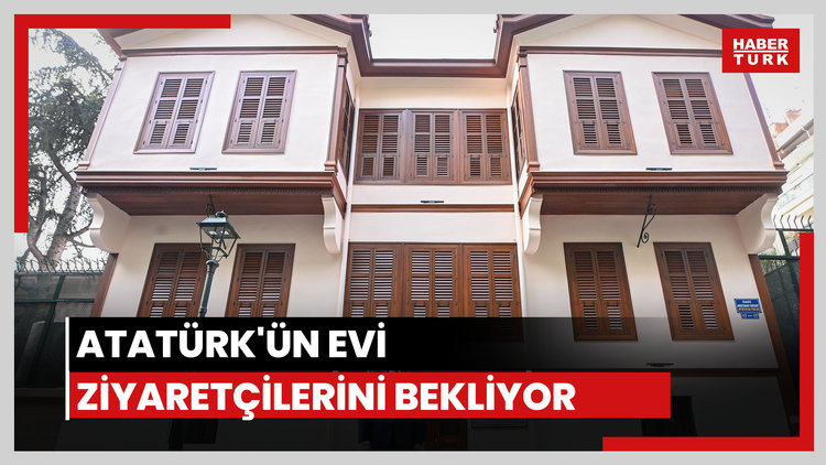 Atatürk'ün evi ziyarete açıldı