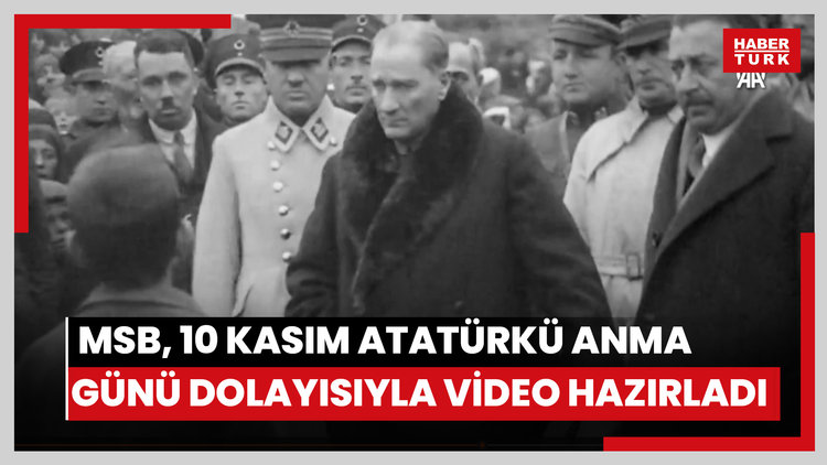 MSB, 10 Kasım Atatürkü Anma Günü dolayısıyla video hazırladı