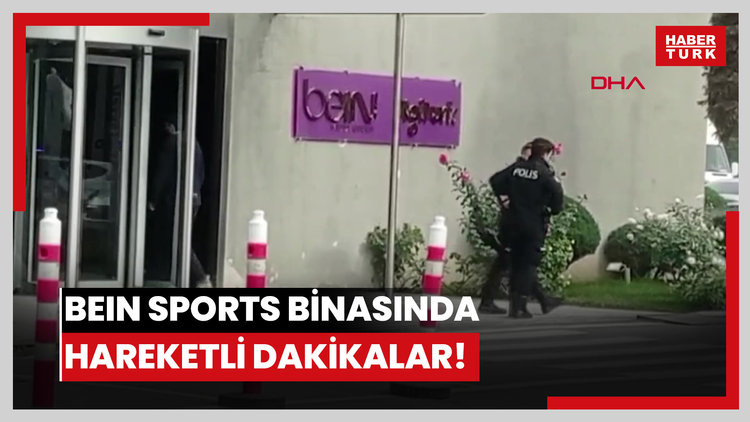 beIN Sports binasında hareketli dakikalar!