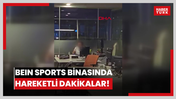 beIN Sports binasında hareketli dakikalar!