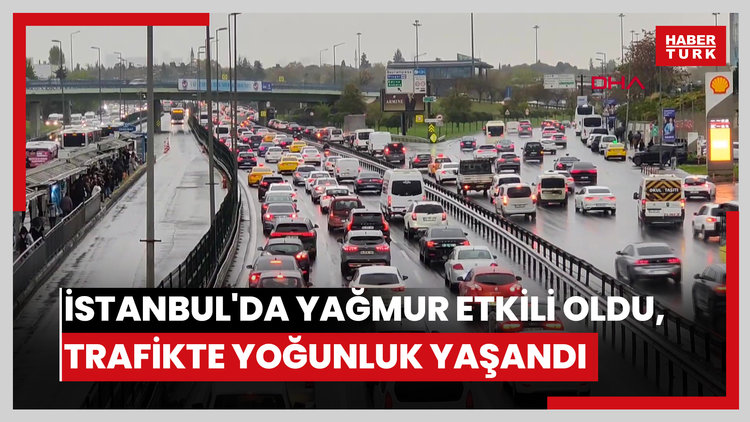 İstanbul'da yağmur etkili oldu, trafikte yoğunluk yaşandı