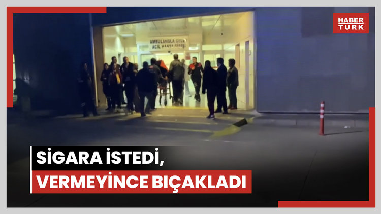 Sigara istedi, vermeyince bıçakladı