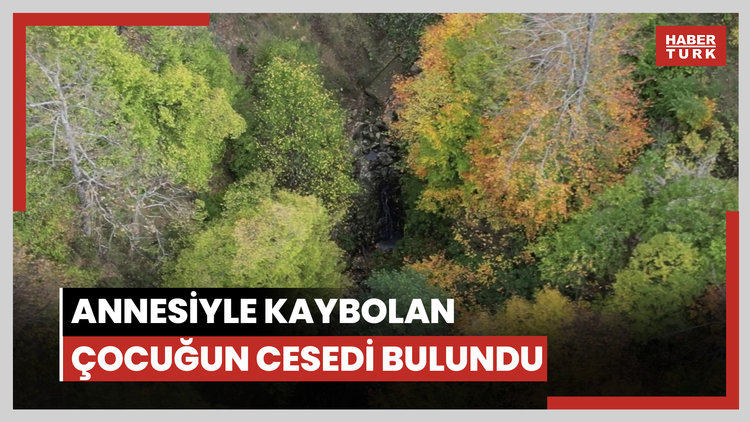 Annesiyle kaybolan çocuğun cesedi bulundu