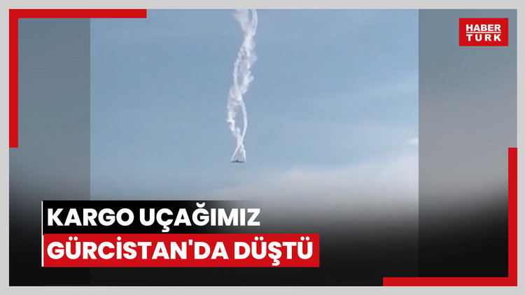 Kargo uçağımız Gürcistan'da düştü