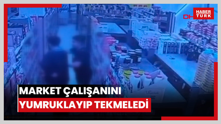 Oğlunu darbettiğini öne sürdüğü market çalışanını yumruklayıp tekmeledi