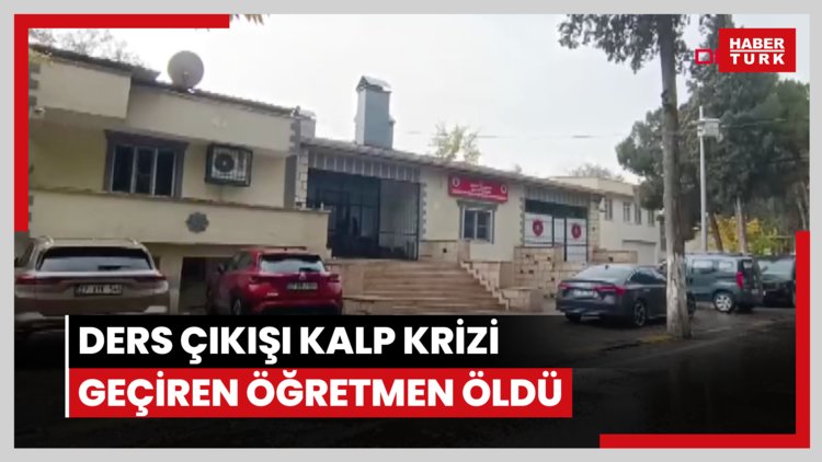 Ders çıkışı kalp krizi geçiren öğretmen öldü