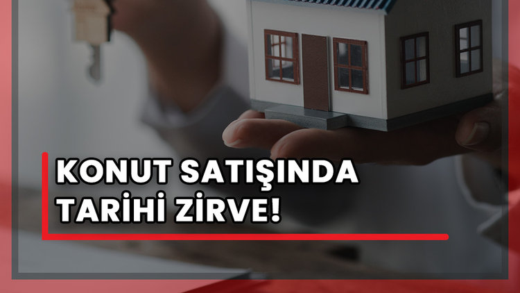 Konut satışında tarihi zirve!