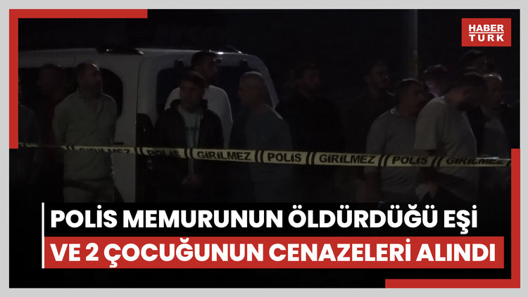 Antalya'da polis memurunun öldürdüğü eşi ve 2 çocuğunun cenazeleri alındı