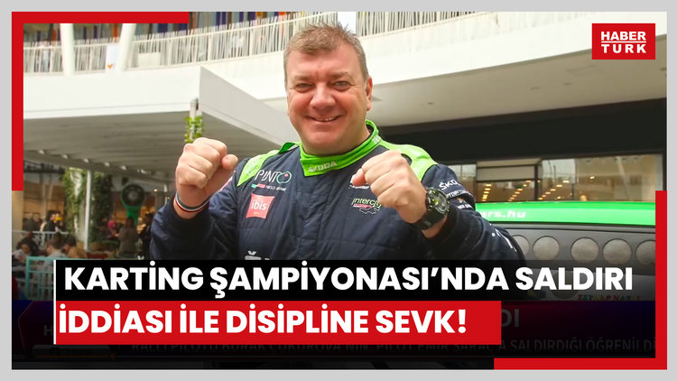 Karting Şampiyonası'nda saldırı iddiası ile disipline sevk!