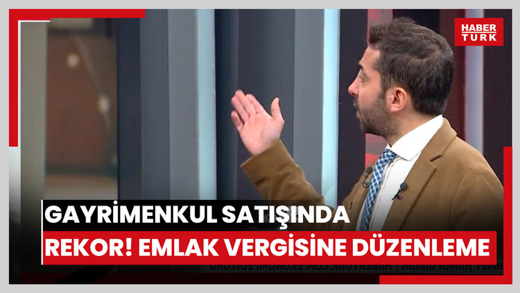 Gayrimenkul satışında rekor! Emlak vergisine düzenleme