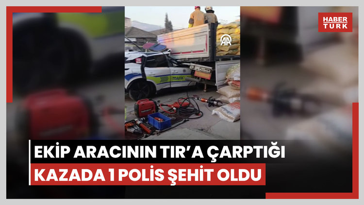 Ekip aracının TIR'a çarptığı kazada 1 polis şehit oldu