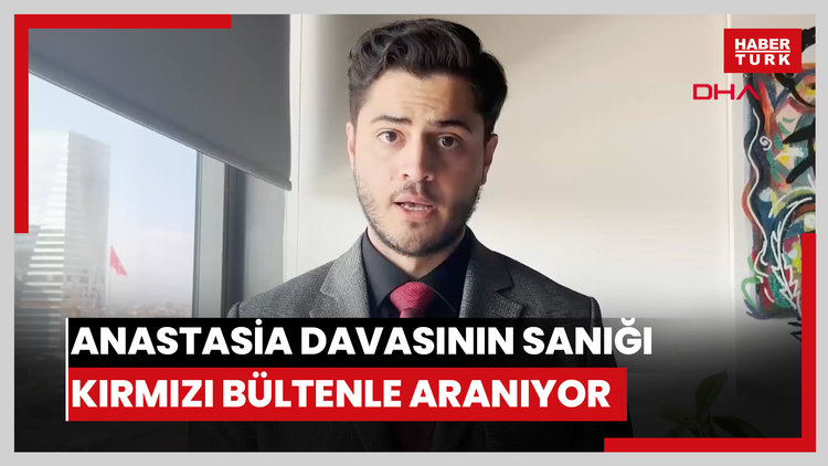 Anastasia davasının sanığı kırmızı bültenle aranıyor