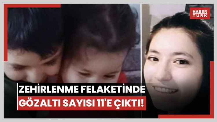 Zehirlenme felaketinde gözaltı sayısı 11'e çıktı!