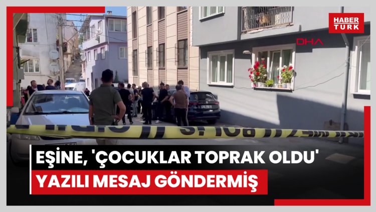 3 çocuğunu öldürdükten sonra eşine, 'çocuklar toprak oldu' yazılı mesaj göndermiş