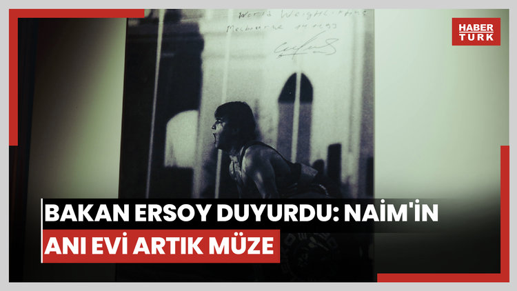 Bakan Ersoy duyurdu: Naim'in anı evi artık müze