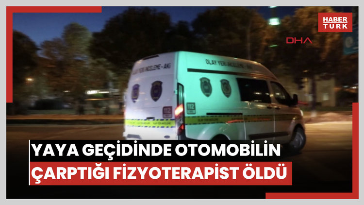 Yaya geçidinden geçerken otomobilin çarptığı fizyoterapist hastanede öldü