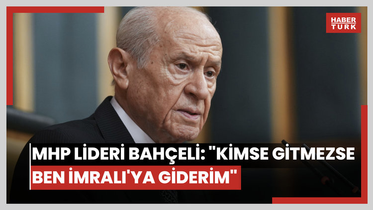 MHP lideri Bahçeli: "Kimse gitmezse ben İmralı'ya giderim"