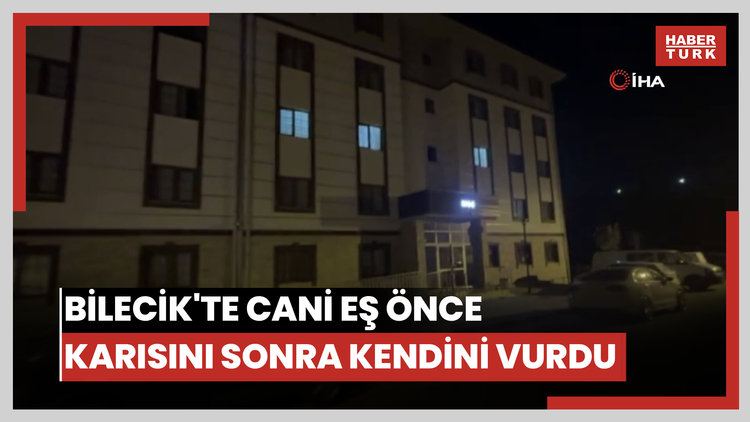 Bilecik'te cani eş önce karısını sonra kendini vurdu