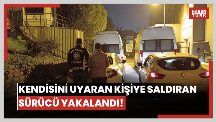 Kendisini uyaran kişiye saldıran sürücü yakalandı!