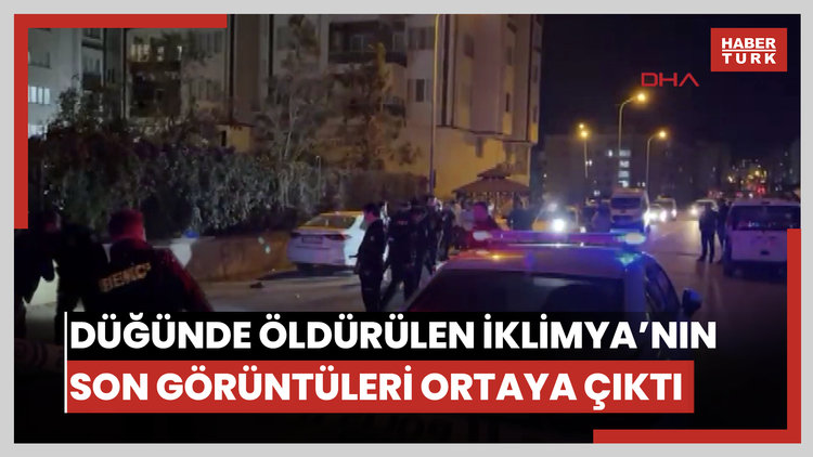 Düğünde pompalı tüfekle öldürülen İklimya'nın son görüntüleri ortaya çıktı