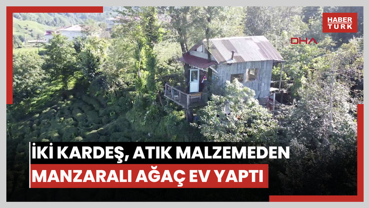 İki kardeşin hayali gerçek oldu; atık malzemeden manzaralı ağaç ev yaptılar