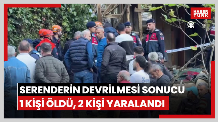 Serenderin devrilmesi sonucu 1 kişi öldü, 2 kişi yaralandı