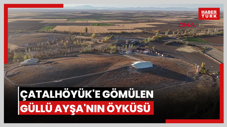 92 yıl önce köy mezarı yerine Çatalhöyük'e gömülen Güllü Ayşa'nın öyküsü