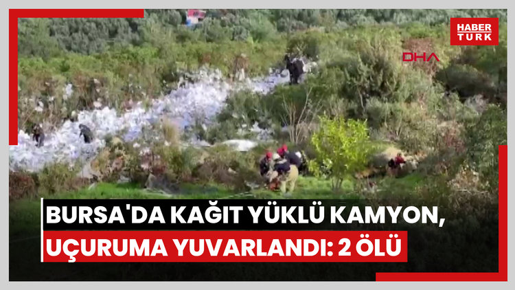 Bursa'da kağıt yüklü kamyon, uçuruma yuvarlandı: 2 ölü
