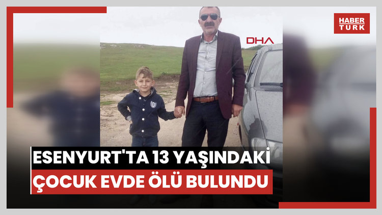 Esenyurt'ta 13 yaşındaki çocuk evde ölü bulundu