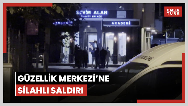 Ataşehir'de Sevim Alan Güzellik Merkezi'ne silahlı saldırı