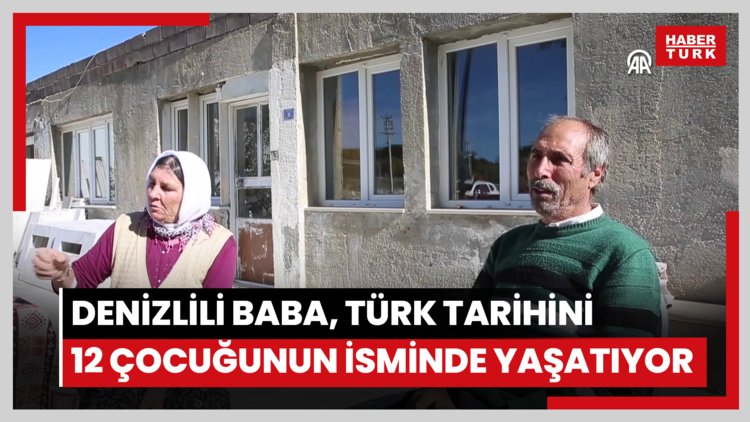 Denizlili baba, Türk tarihini 12 çocuğunun isminde yaşatıyor