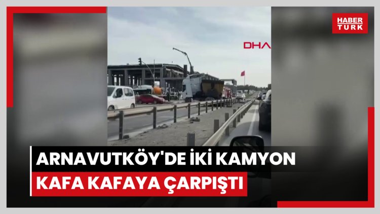 Arnavutköy'de iki kamyon kafa kafaya çarpıştı