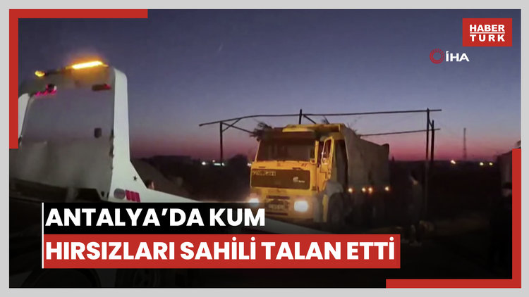 Antalya'da kum hırsızları sahilleri talan etti, kum ocağına dönen sahiller böyle görüntülendi