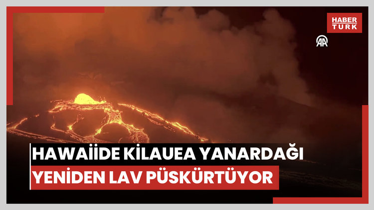 Hawaiide Kilauea Yanardağı yeniden lav püskürtüyor