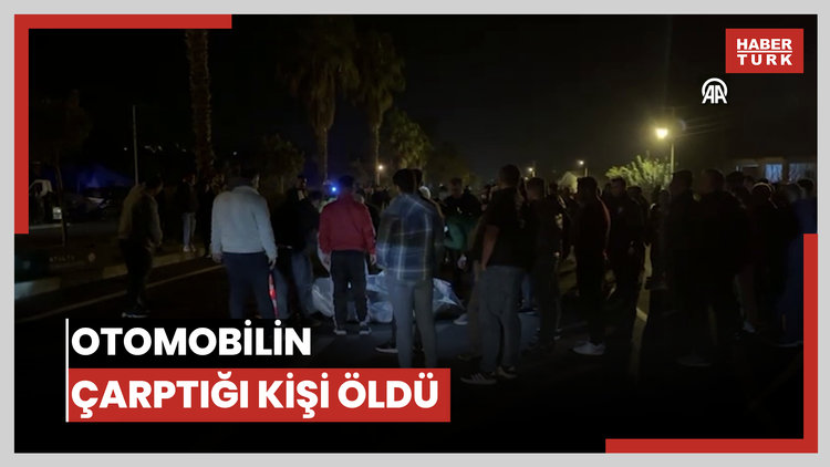 Otomobilin çarptığı kişi öldü