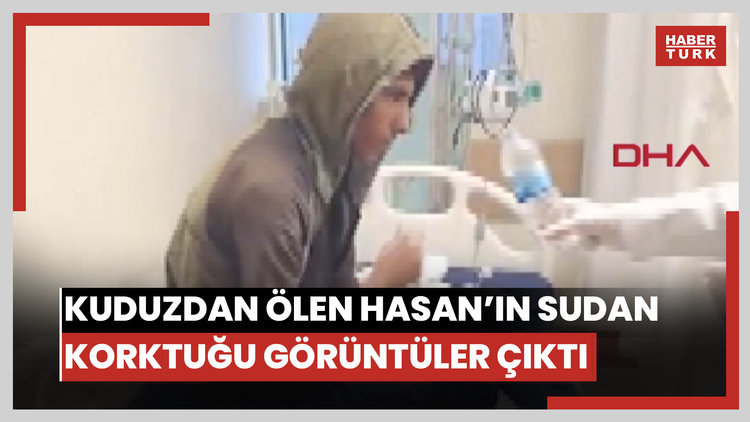 Kuduzdan ölen Hasan'ın sudan korktuğu görüntüler ortaya çıktı
