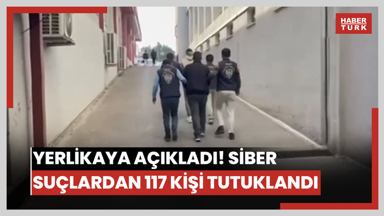 Yerlikaya açıkladı! Siber suçlardan 117 kişi tutuklandı